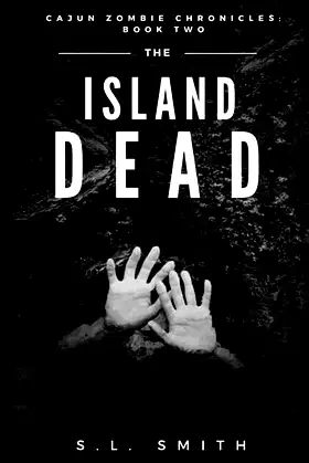 The Island Dead: Cajun Zombie Chronicles: Book Two poster