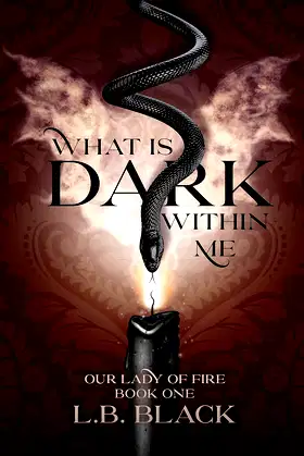 What Is Dark Within Me (Our Lady of Fire: Book One) poster