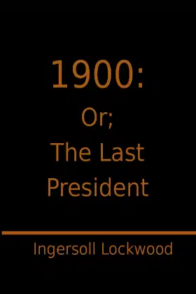 1900: Or; The Last President poster