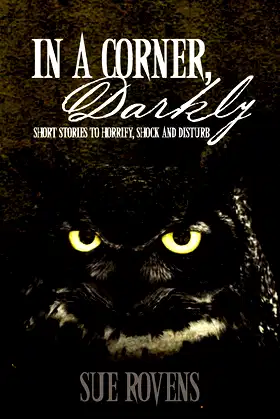 In A Corner, Darkly: Short stories to horrify, shock and disturb poster