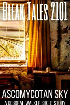 Bleak Tales 2101: Low the Ascomycotan Sky (Bleak Tales 2100 Book 1) poster