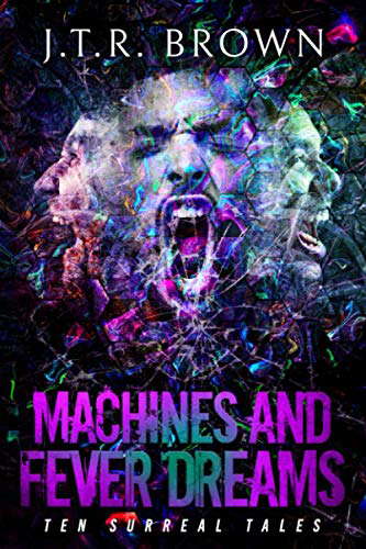 Machines and Fever Dreams: Ten Surreal Tales poster