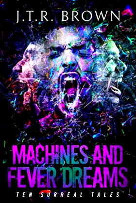 Machines and Fever Dreams: Ten Surreal Tales poster