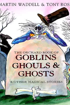 The Orchard Book of Goblins Ghouls and Ghosts and Other Magical Stories poster
