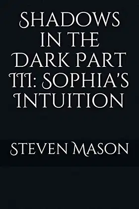 Shadows in the Dark Part III: Sophia's Intuition poster