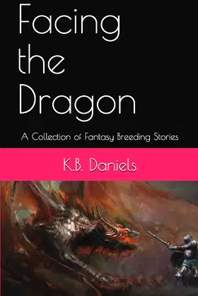 Facing the Dragon: A Collection of Fantasy Breeding Stories poster