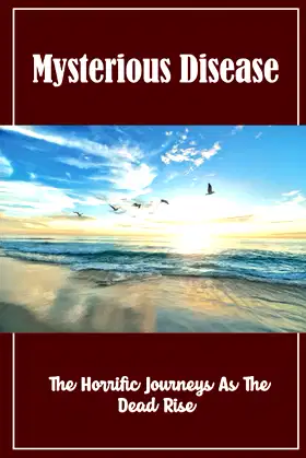 Mysterious Disease: The Horrific Journeys As The Dead Rise poster