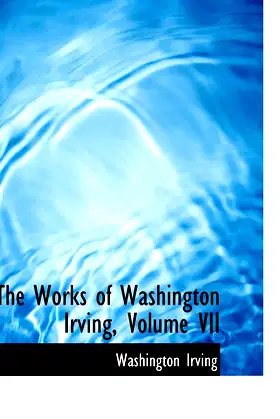 The Works of Washington Irving, Volume VII poster