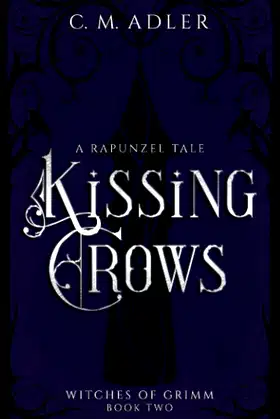 Kissing Crows: A Rapunzel Tale (Witches of Grimm) poster
