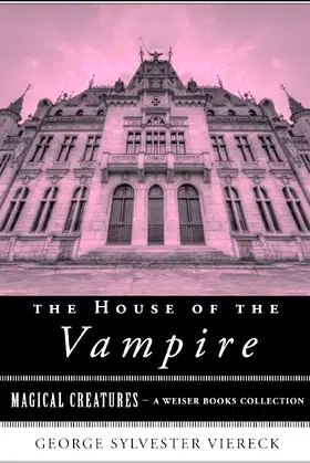The House of the Vampire: Magical Creatures, A Weiser Books Collection poster