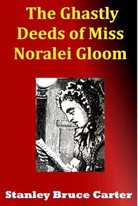 The Ghastly Deeds Of Miss Noralei Gloom poster