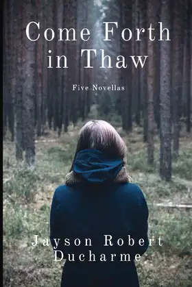 Come Forth in Thaw: Five Novellas poster