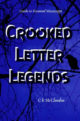 Crooked Letter Legends: Guide to Haunted Mississippi poster