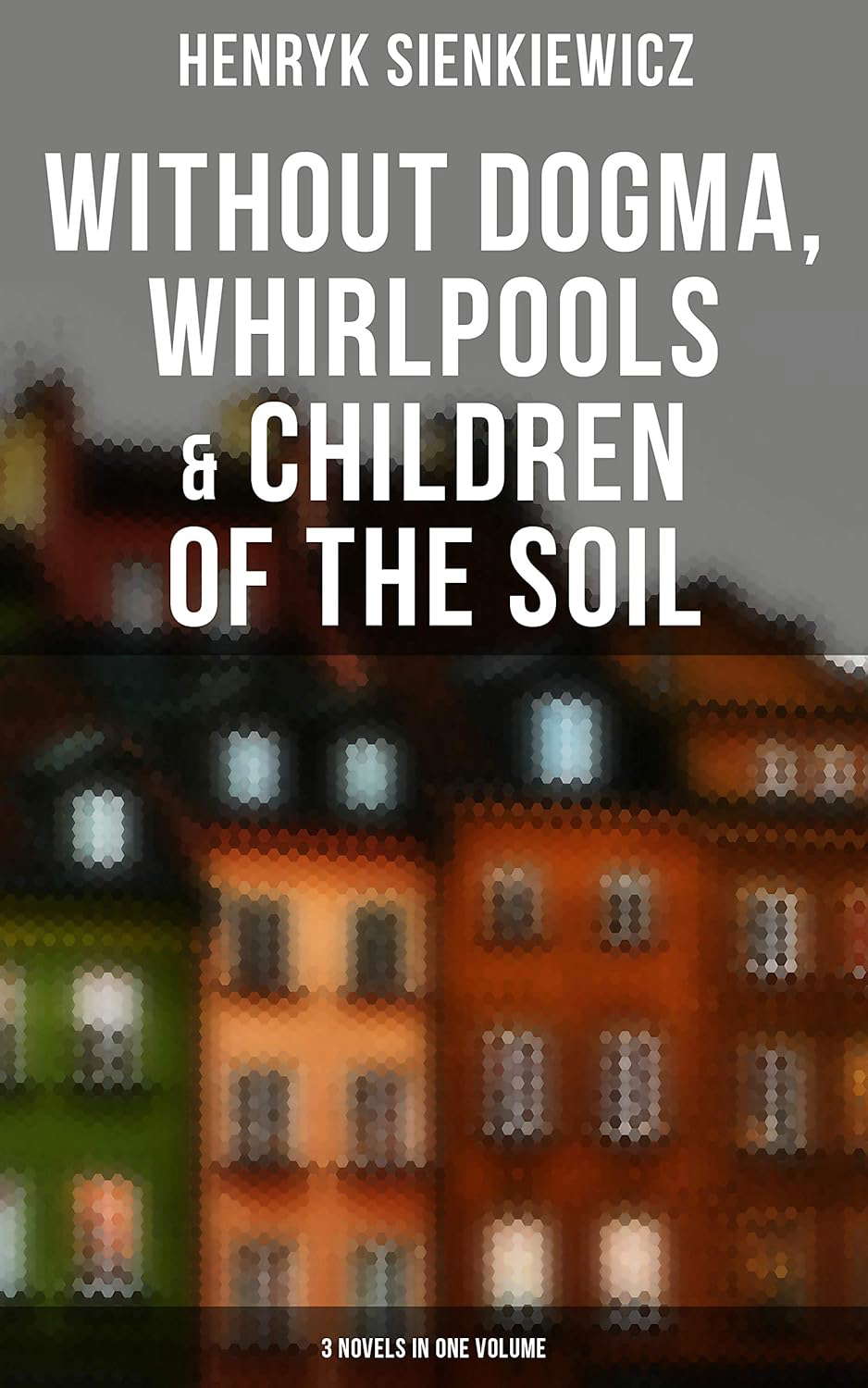 Without Dogma, Whirlpools & Children of the Soil: 3 Novels in one Volume poster