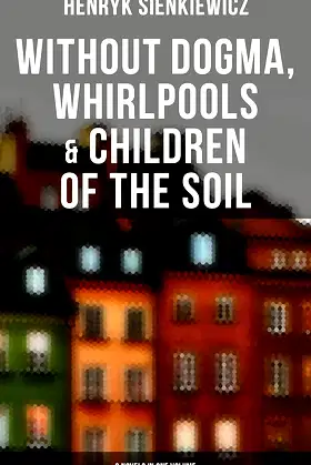 Without Dogma, Whirlpools & Children of the Soil: 3 Novels in one Volume poster