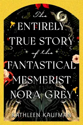 The Entirely True Story of the Fantastical Mesmerist Nora Grey poster