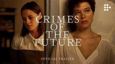 CRIMES OF THE FUTURE | Official Trailer | Exclusively on MUBI poster