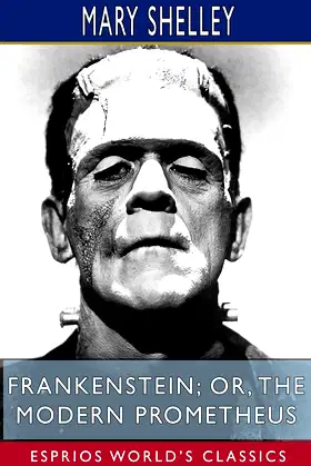 Frankenstein; or, The Modern Prometheus (Esprios Classics) poster