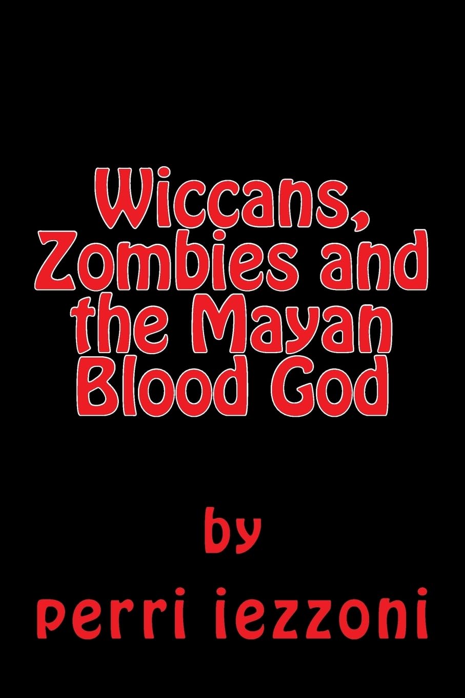Wiccans, Zombies and the Mayan Blood God poster
