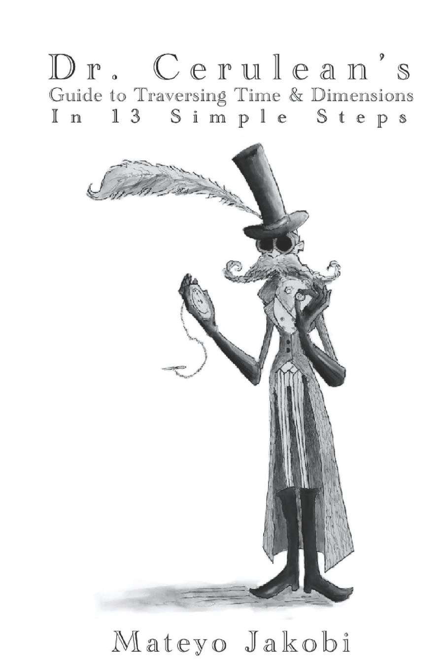 Dr. Cerulean's Guide to Traversing Time & Dimensions in 13 Simple Steps poster