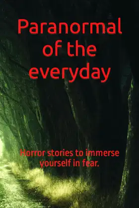Paranormal of the everyday: Horror stories to immerse yourself in fear. poster