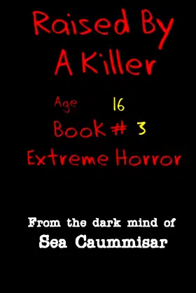 Raised By A Killer: Extreme Horror Book #3 Age 16 poster