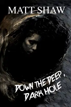 DOWN THE DEEP, DARK HOLE. poster