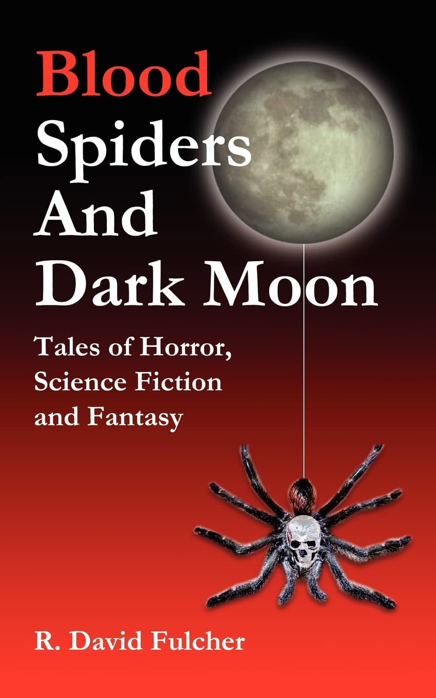 Blood Spiders and Dark Moon: Tales of Horror, Science Fiction and Fantasy poster