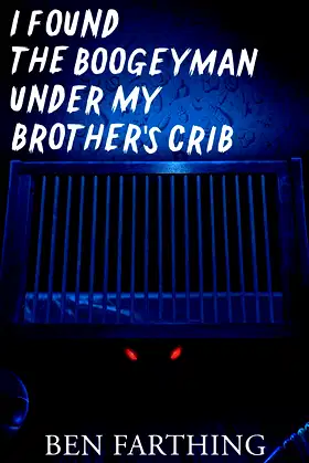 I Found the Boogeyman Under My Brother's Crib (I Found Horror) poster
