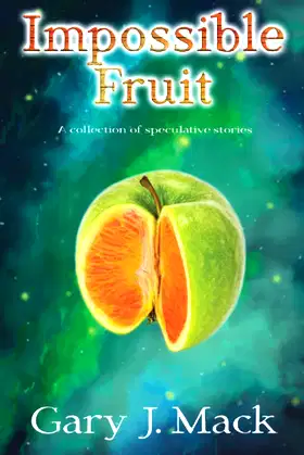Impossible Fruit: A Collection of Speculative Stories poster
