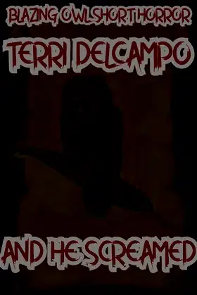 Blazing Owl Short Horror - And He Screamed poster