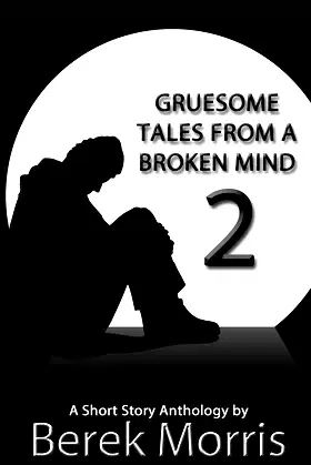Gruesome Tales From a Broken Mind 2: A Short Story Anthology poster