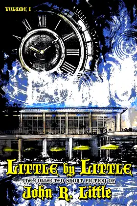 Little by Little (The Collected Short Fiction of John R Little) poster