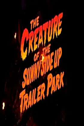 The Creature of the Sunny Side Up Trailer Park poster