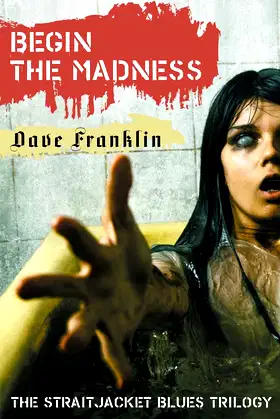 Begin The Madness: The Straitjacket Blues Trilogy poster