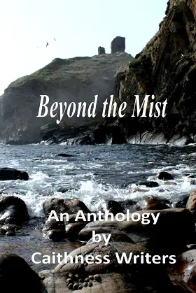 Beyond the Mist: An Anthology (anthologies by Caithness Writers) poster