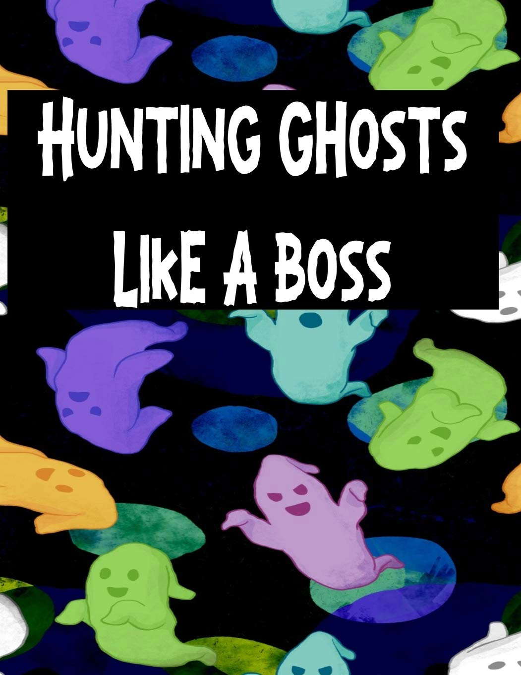 Hunting Ghosts Like A Boss: Track All Of Your Paranormal Data poster