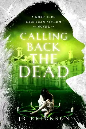 Calling Back the Dead: A Northern Michigan Asylum Novel poster