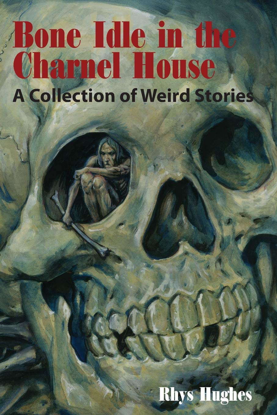 Bone Idle in the Charnel House: A Collection of Weird Stories poster
