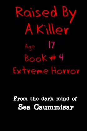 Raised By A Killer: Extreme Horror Book #4 Age 17 poster