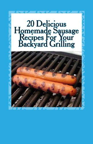 20 Delicious Homemade Sausage Recipes For Your Backyard Grilling poster