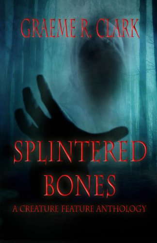 Splintered Bones: A Creature Feature Anthology poster