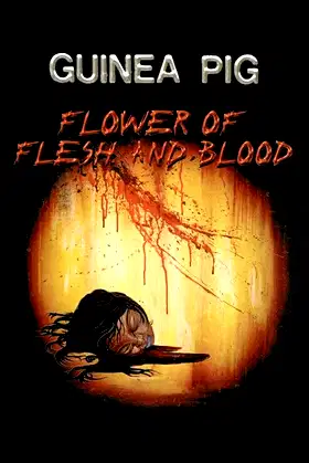 Guinea Pig Part 2: Flower of Flesh and Blood poster