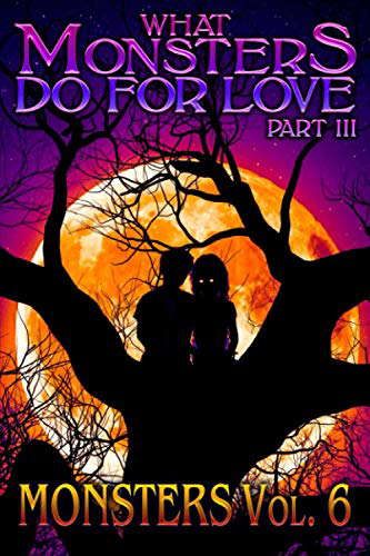 What Monsters Do For Love - Part III: MONSTERS Volume 6 poster