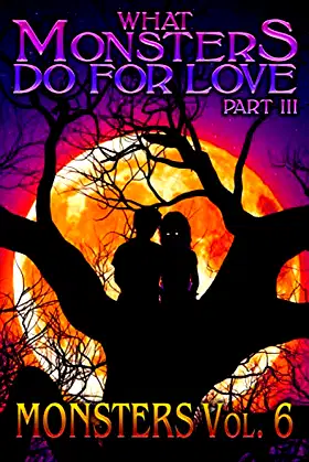 What Monsters Do For Love - Part III: MONSTERS Volume 6 poster
