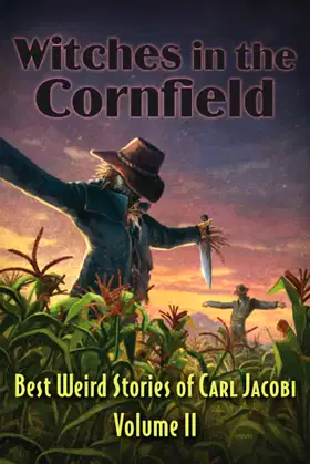 Witches in the Corrnfield: Best Weird Stories of Carl Jacobi Volume 2 poster