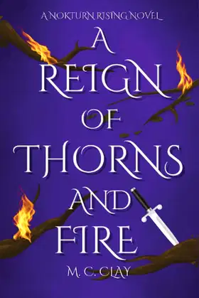 A Reign of Thorns and Fire: A Nokturn Rising Novel poster