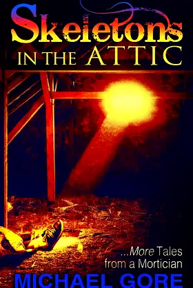 Skeletons In The Attic: More Tales From a Mortician poster