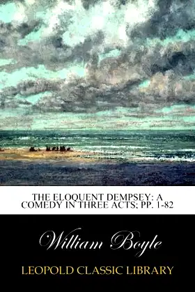 The Eloquent Dempsey: A Comedy in Three Acts; pp. 1-82 poster