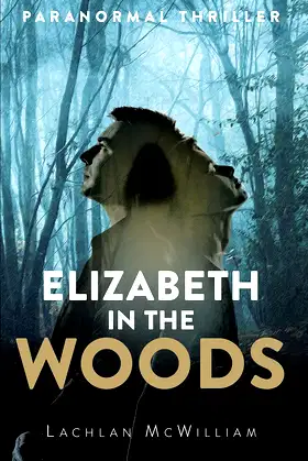 Elizabeth in the Woods: Paranormal Thriller poster